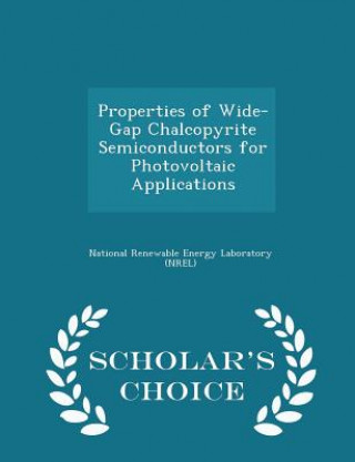 Könyv Properties of Wide-Gap Chalcopyrite Semiconductors for Photovoltaic Applications - Scholar's Choice Edition 