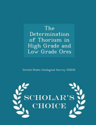 Kniha Determination of Thorium in High Grade and Low Grade Ores - Scholar's Choice Edition 