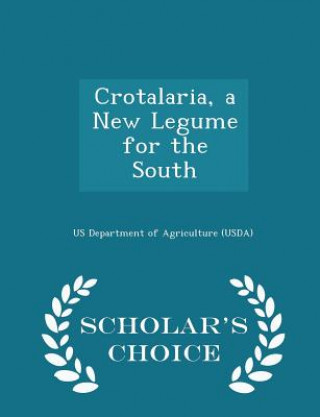 Könyv Crotalaria, a New Legume for the South - Scholar's Choice Edition 