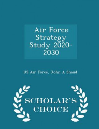 Carte Air Force Strategy Study 2020-2030 - Scholar's Choice Edition John a Shaud