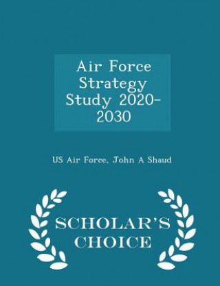 Buch Air Force Strategy Study 2020-2030 - Scholar's Choice Edition John a Shaud