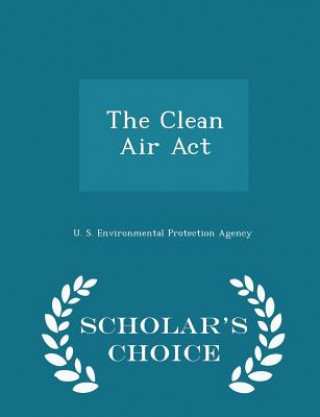 Könyv Clean Air ACT - Scholar's Choice Edition 