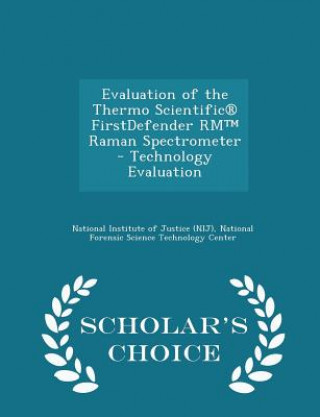 Könyv Evaluation of the Thermo Scientific(r) Firstdefender Rm Raman Spectrometer - Technology Evaluation - Scholar's Choice Edition 