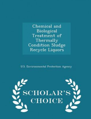 Kniha Chemical and Biological Treatment of Thermally Condition Sludge Recycle Liquors - Scholar's Choice Edition 