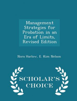 Könyv Management Strategies for Probation in an Era of Limits, Revised Edition - Scholar's Choice Edition E Kim Nelson