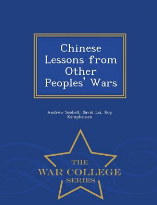 Kniha Chinese Lessons from Other Peoples' Wars - War College Series Roy Kamphausen