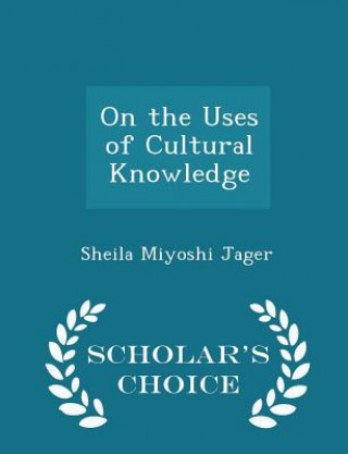 Buch On the Uses of Cultural Knowledge - Scholar's Choice Edition Sheila Miyoshi Jager