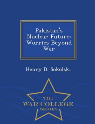 Könyv Pakistan's Nuclear Future Henry D Sokolski