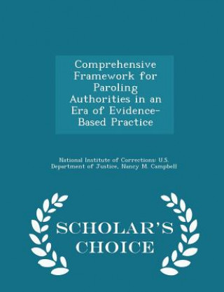 Carte Comprehensive Framework for Paroling Authorities in an Era of Evidence-Based Practice - Scholar's Choice Edition Nancy M Campbell