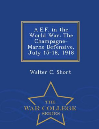 Книга A.E.F. in the World War Walter C Short