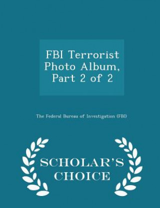 Knjiga FBI Terrorist Photo Album, Part 2 of 2 - Scholar's Choice Edition 