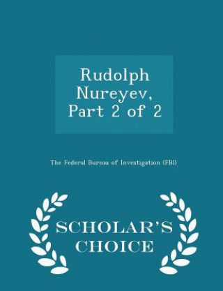 Kniha Rudolph Nureyev, Part 2 of 2 - Scholar's Choice Edition 