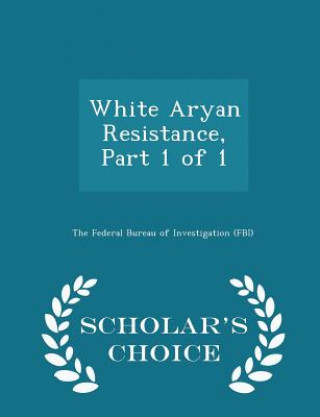Kniha White Aryan Resistance, Part 1 of 1 - Scholar's Choice Edition 