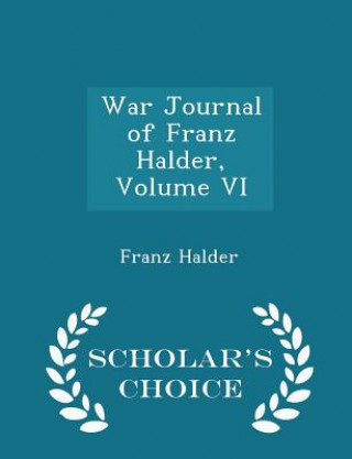 Kniha War Journal of Franz Halder, Volume VI - Scholar's Choice Edition Franz Halder