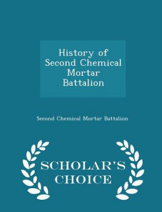 Carte History of Second Chemical Mortar Battalion - Scholar's Choice Edition 