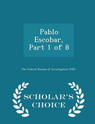 Könyv Pablo Escobar, Part 1 of 8 - Scholar's Choice Edition 
