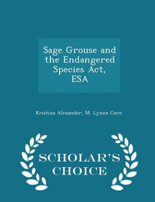 Knjiga Sage Grouse and the Endangered Species ACT, ESA - Scholar's Choice Edition M Lynne Corn