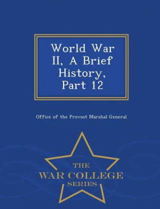 Könyv World War II, a Brief History, Part 12 - War College Series 