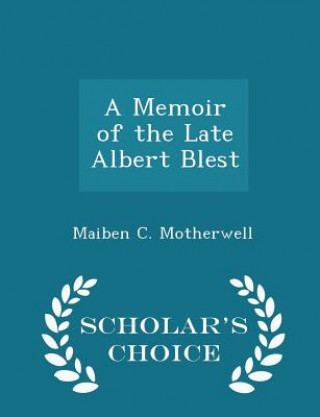 Book Memoir of the Late Albert Blest - Scholar's Choice Edition Maiben C Motherwell