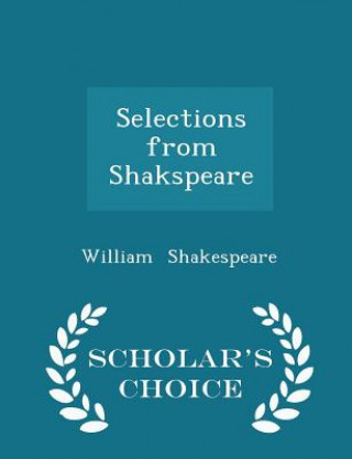 Kniha Selections from Shakspeare - Scholar's Choice Edition William Shakespeare