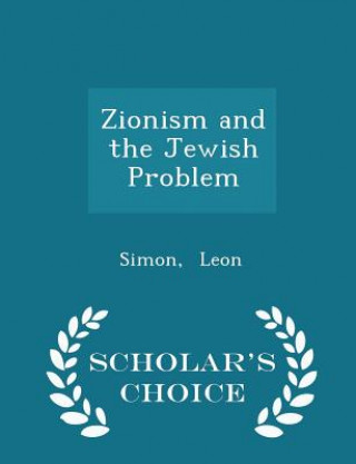 Book Zionism and the Jewish Problem - Scholar's Choice Edition Simon Leon