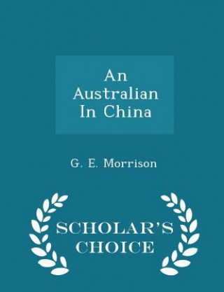 Book Australian in China - Scholar's Choice Edition G E Morrison