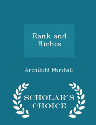 Könyv Rank and Riches - Scholar's Choice Edition Archibald Marshall