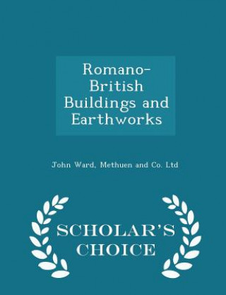 Książka Romano-British Buildings and Earthworks - Scholar's Choice Edition Ward
