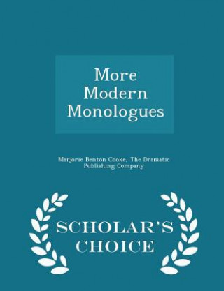 Kniha More Modern Monologues - Scholar's Choice Edition Marjorie Benton Cooke