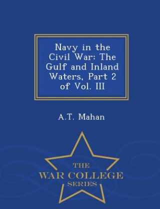 Könyv Navy in the Civil War A T Mahan