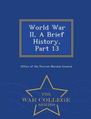 Livre World War II, a Brief History, Part 13 - War College Series 