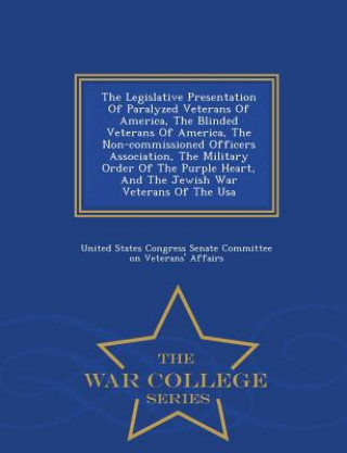 Knjiga Legislative Presentation of Paralyzed Veterans of America, the Blinded Veterans of America, the Non-Commissioned Officers Association, the Military Or 