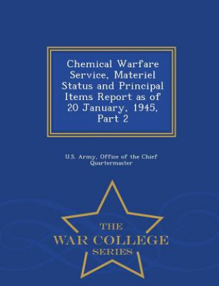 Книга Chemical Warfare Service, Materiel Status and Principal Items Report as of 20 January, 1945, Part 2 - War College Series 