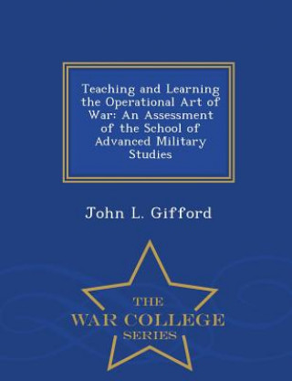 Kniha Teaching and Learning the Operational Art of War John L Gifford