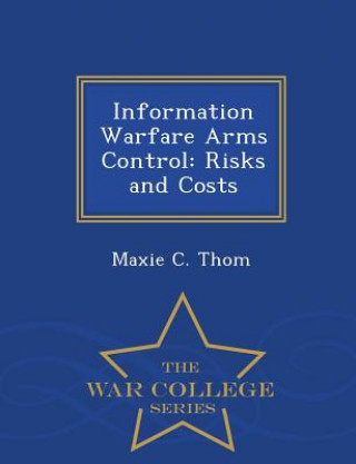 Książka Information Warfare Arms Control Maxie C Thom