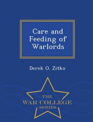 Carte Care and Feeding of Warlords - War College Series Derek O Zitko