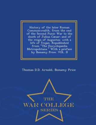 Książka History of the Later Roman Commonwealth, from the End of the Second Punic War to the Death of Julius Caesar; And of the Reign of Augustus Bonamy Price