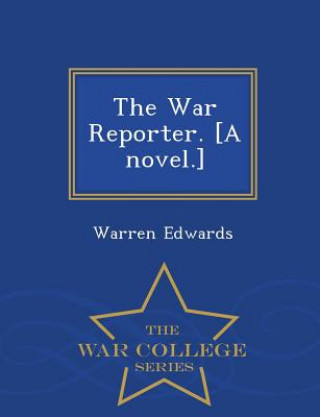 Książka War Reporter. [A Novel.] - War College Series Warren Edwards