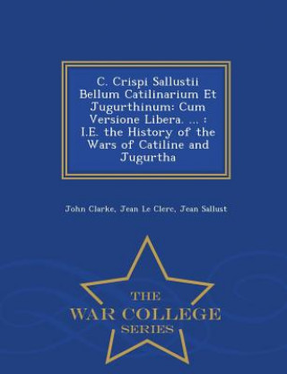 Kniha C. Crispi Sallustii Bellum Catilinarium Et Jugurthinum Jean Sallust