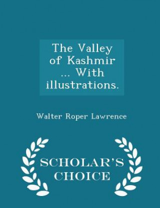 Knjiga Valley of Kashmir ... with Illustrations. - Scholar's Choice Edition Walter Roper Lawrence