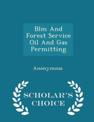 Carte Blm and Forest Service Oil and Gas Permitting - Scholar's Choice Edition 