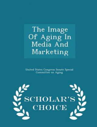 Könyv Image of Aging in Media and Marketing - Scholar's Choice Edition 