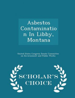 Kniha Asbestos Contamination in Libby, Montana - Scholar's Choice Edition 