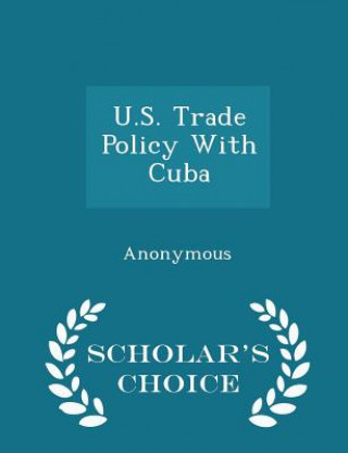 Książka U.S. Trade Policy with Cuba - Scholar's Choice Edition 