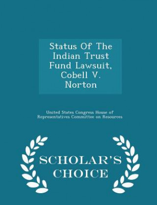Книга Status of the Indian Trust Fund Lawsuit, Cobell V. Norton - Scholar's Choice Edition 