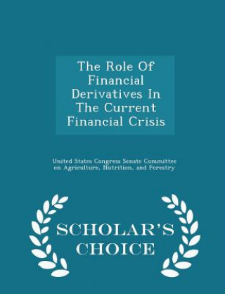 Könyv Role of Financial Derivatives in the Current Financial Crisis - Scholar's Choice Edition 