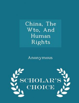 Carte China, the Wto, and Human Rights - Scholar's Choice Edition 