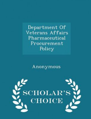 Carte Department of Veterans Affairs Pharmaceutical Procurement Policy - Scholar's Choice Edition 