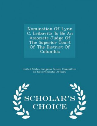 Kniha Nomination of Lynn C. Leibovitz to Be an Associate Judge of the Superior Court of the District of Columbia - Scholar's Choice Edition 