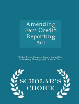 Carte Amending Fair Credit Reporting ACT - Scholar's Choice Edition 
